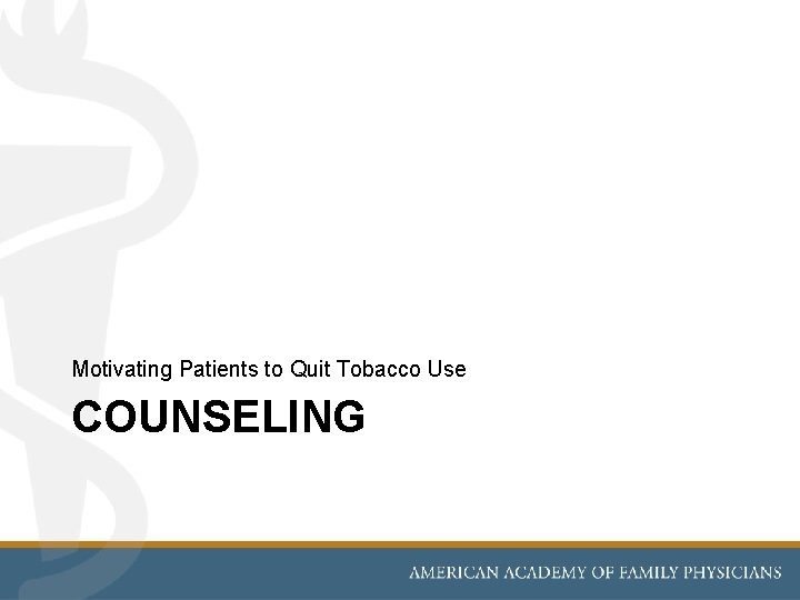 Motivating Patients to Quit Tobacco Use COUNSELING 