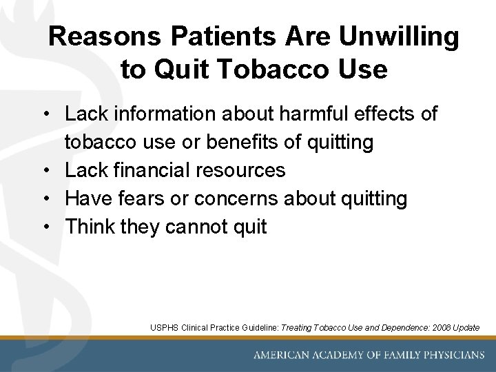 Reasons Patients Are Unwilling to Quit Tobacco Use • Lack information about harmful effects