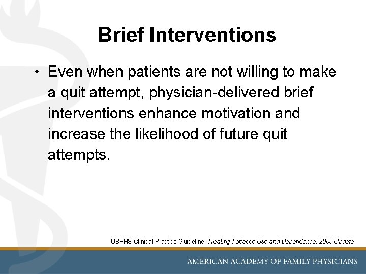 Brief Interventions • Even when patients are not willing to make a quit attempt,