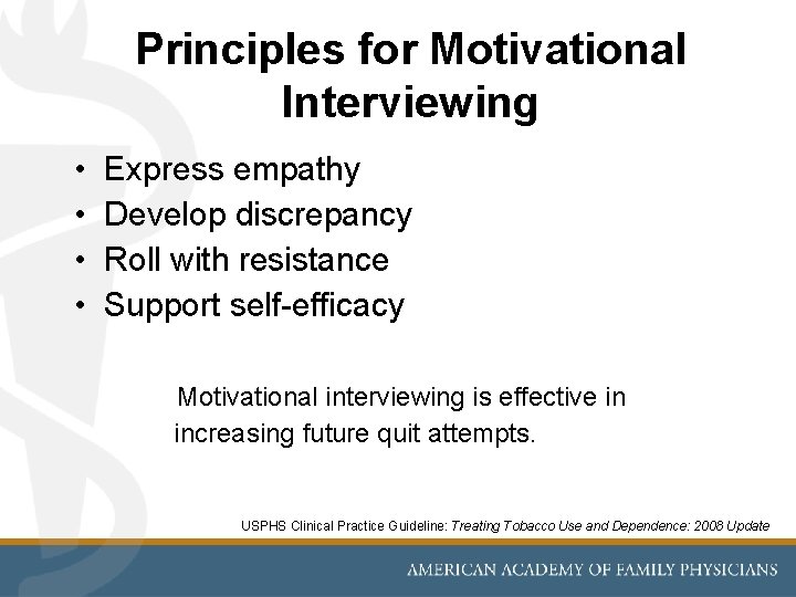 Principles for Motivational Interviewing • • Express empathy Develop discrepancy Roll with resistance Support