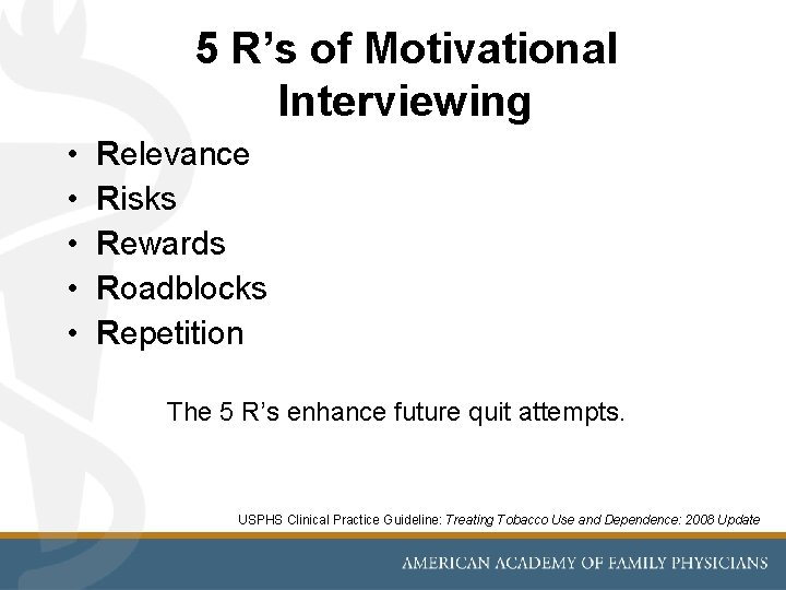 5 R’s of Motivational Interviewing • • • Relevance Risks Rewards Roadblocks Repetition The