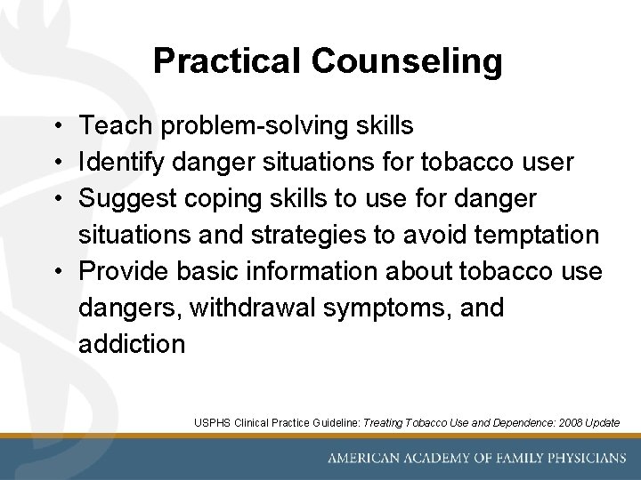 Practical Counseling • Teach problem-solving skills • Identify danger situations for tobacco user •