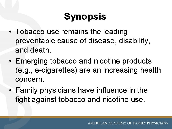 Synopsis • Tobacco use remains the leading preventable cause of disease, disability, and death.