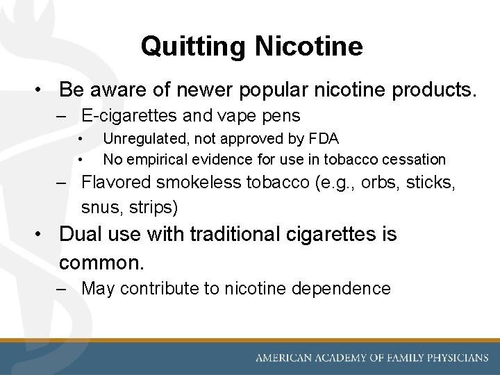 Quitting Nicotine • Be aware of newer popular nicotine products. – E-cigarettes and vape