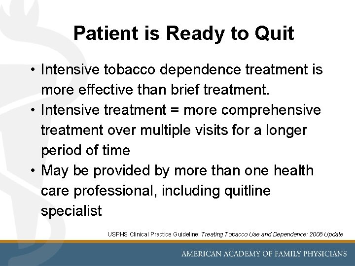 Patient is Ready to Quit • Intensive tobacco dependence treatment is more effective than