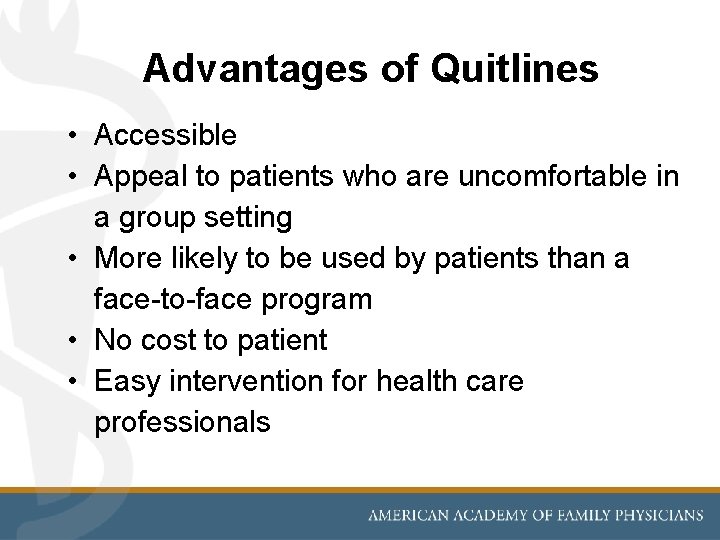 Advantages of Quitlines • Accessible • Appeal to patients who are uncomfortable in a