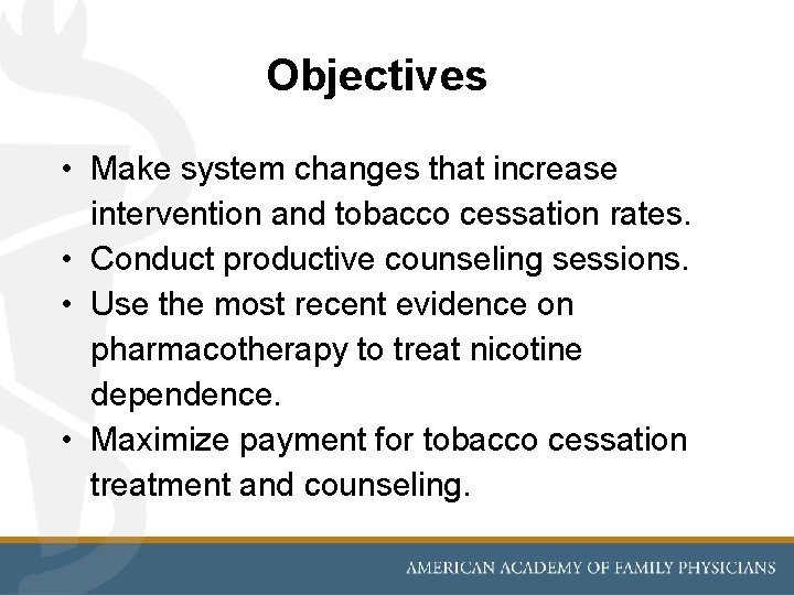 Objectives • Make system changes that increase intervention and tobacco cessation rates. • Conduct