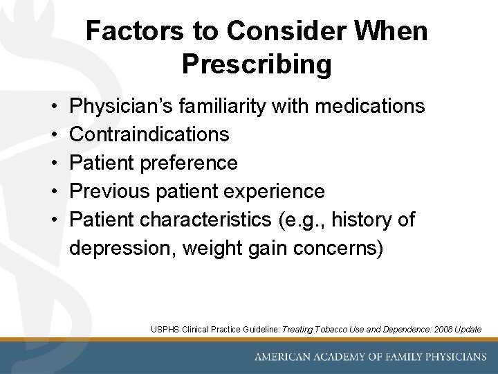 Factors to Consider When Prescribing • • • Physician’s familiarity with medications Contraindications Patient