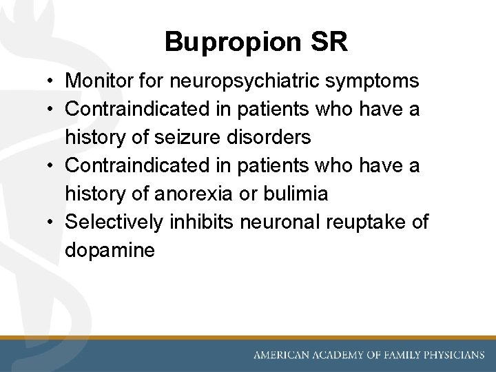 Bupropion SR • Monitor for neuropsychiatric symptoms • Contraindicated in patients who have a