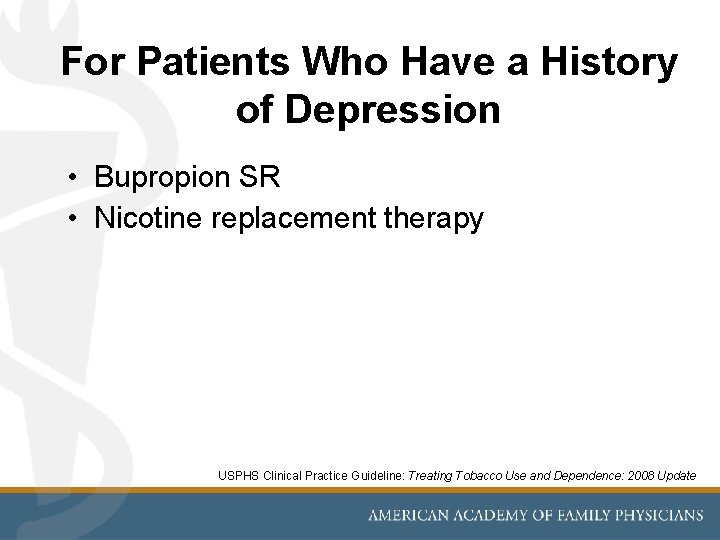 For Patients Who Have a History of Depression • Bupropion SR • Nicotine replacement