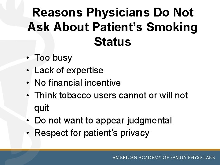 Reasons Physicians Do Not Ask About Patient’s Smoking Status • • Too busy Lack