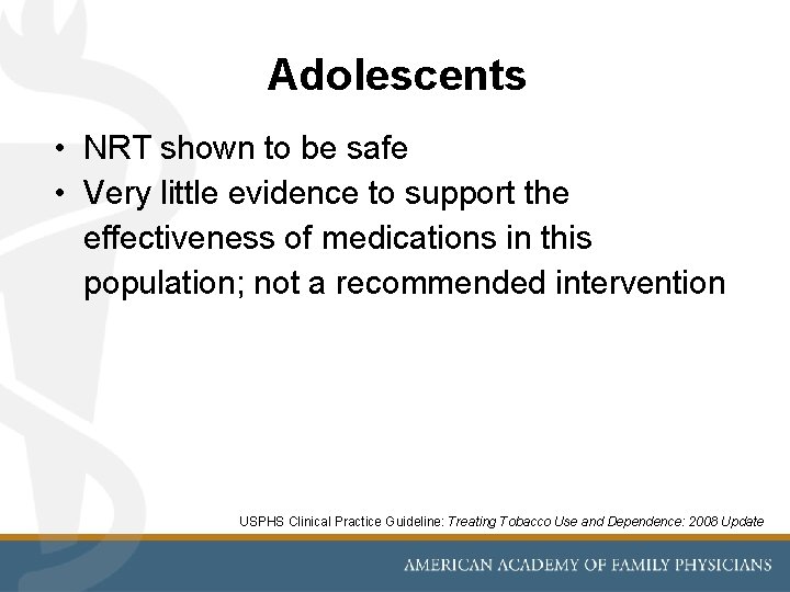 Adolescents • NRT shown to be safe • Very little evidence to support the