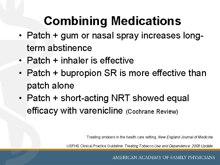 Combining Medications • Patch + gum or nasal spray increases longterm abstinence • Patch