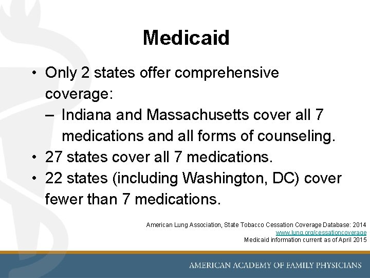 Medicaid • Only 2 states offer comprehensive coverage: – Indiana and Massachusetts cover all