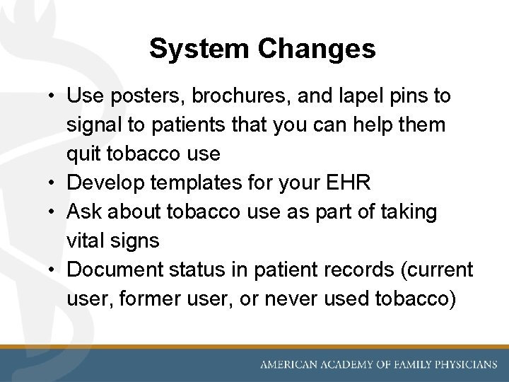 System Changes • Use posters, brochures, and lapel pins to signal to patients that