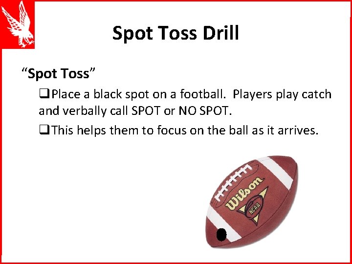 Spot Toss Drill “Spot Toss” q. Place a black spot on a football. Players
