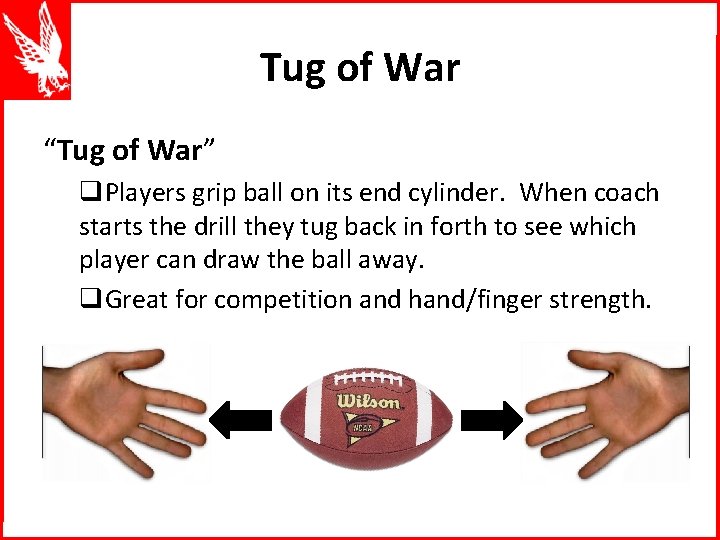 Tug of War “Tug of War” q. Players grip ball on its end cylinder.