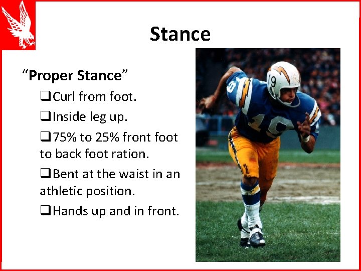 Stance “Proper Stance” q. Curl from foot. q. Inside leg up. q 75% to