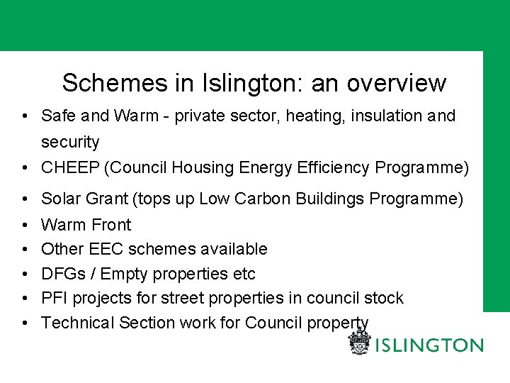 Schemes in Islington: an overview • Safe and Warm - private sector, heating, insulation