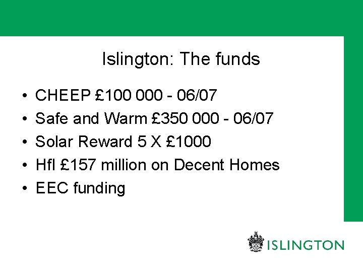 Islington: The funds • • • CHEEP £ 100 000 - 06/07 Safe and