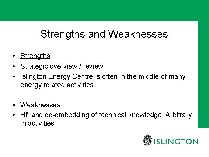 Strengths and Weaknesses • Strengths • Strategic overview / review • Islington Energy Centre