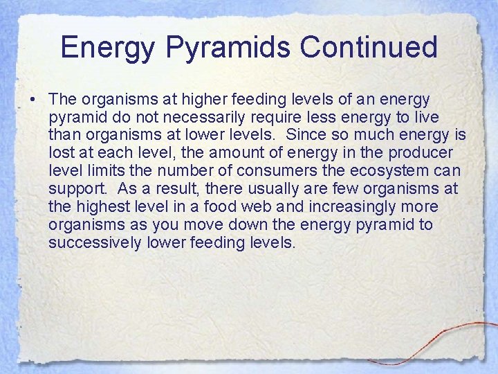 Energy Pyramids Continued • The organisms at higher feeding levels of an energy pyramid