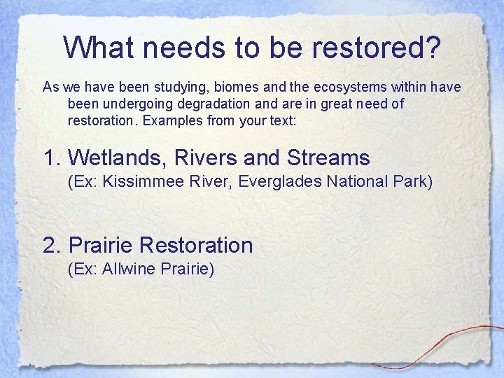 What needs to be restored? As we have been studying, biomes and the ecosystems