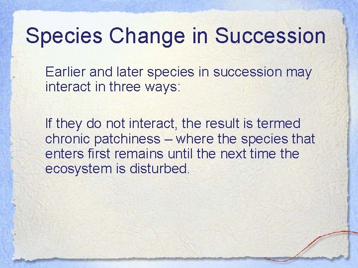 Species Change in Succession Earlier and later species in succession may interact in three