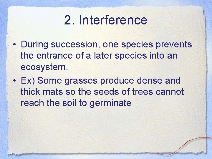 2. Interference • During succession, one species prevents the entrance of a later species