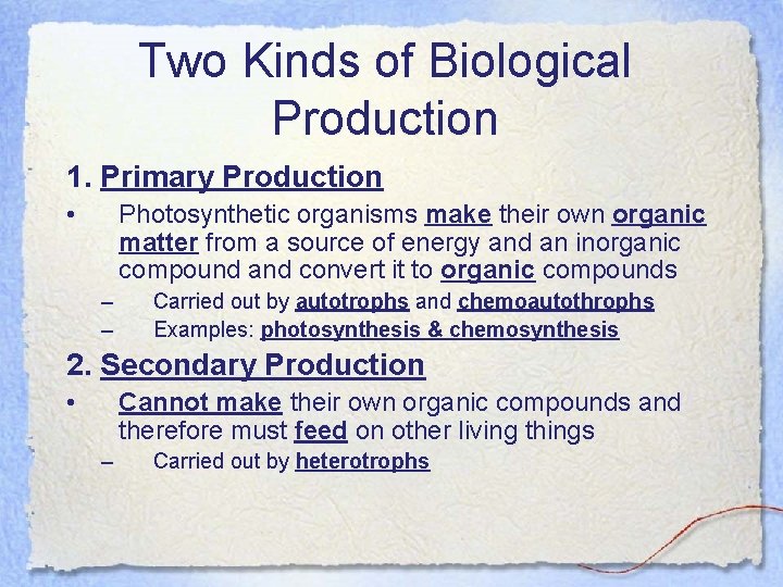 Two Kinds of Biological Production 1. Primary Production • Photosynthetic organisms make their own