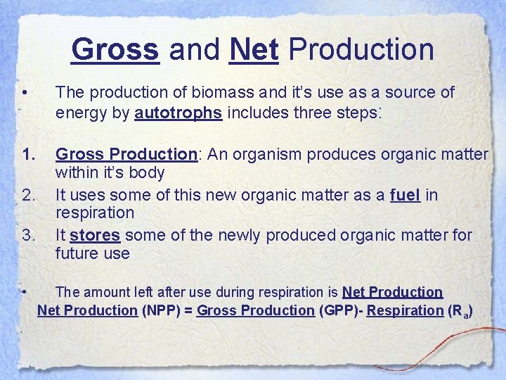 Gross and Net Production • The production of biomass and it’s use as a