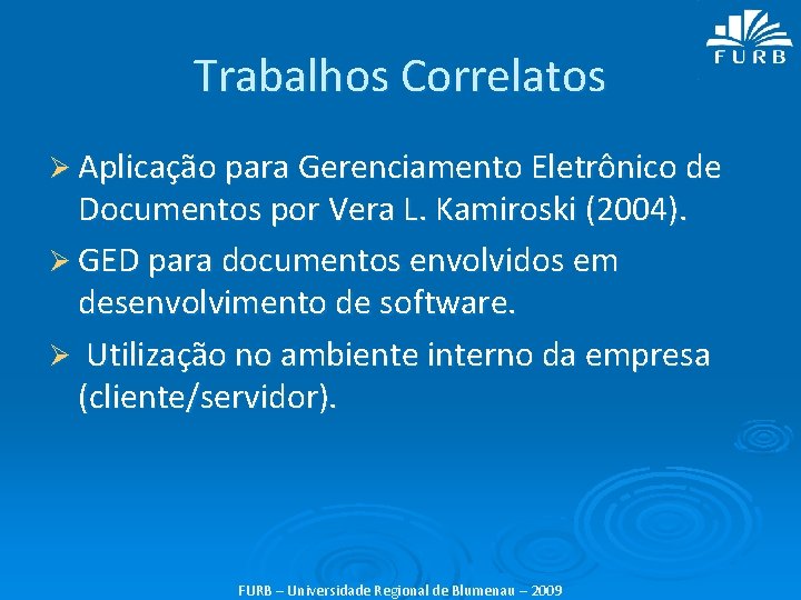 Trabalhos Correlatos Ø Aplicação para Gerenciamento Eletrônico de Documentos por Vera L. Kamiroski (2004).