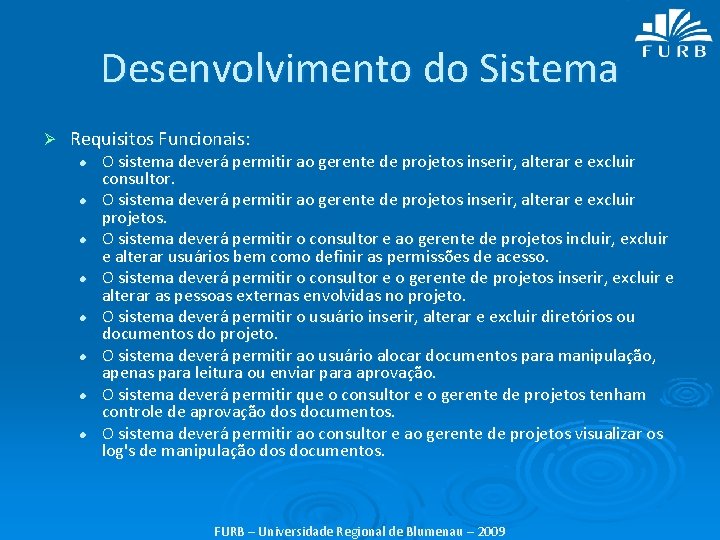 Desenvolvimento do Sistema Ø Requisitos Funcionais: l l l l O sistema deverá permitir