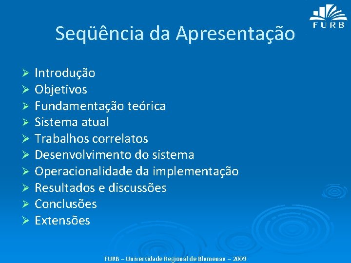 Seqüência da Apresentação Ø Ø Ø Ø Ø Introdução Objetivos Fundamentação teórica Sistema atual