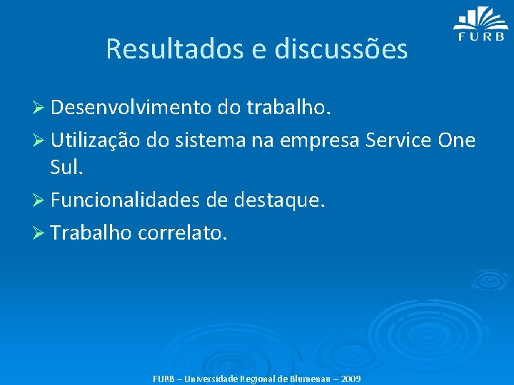 Resultados e discussões Ø Desenvolvimento do trabalho. Ø Utilização do sistema na empresa Service
