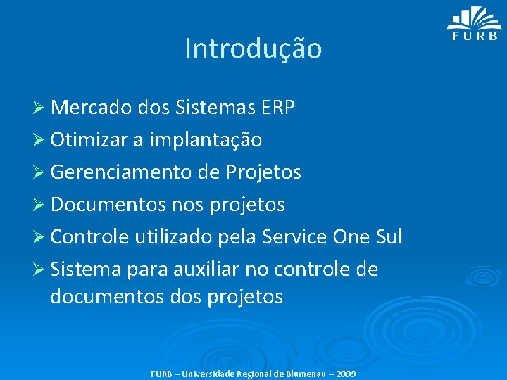 Introdução Ø Mercado dos Sistemas ERP Ø Otimizar a implantação Ø Gerenciamento de Projetos