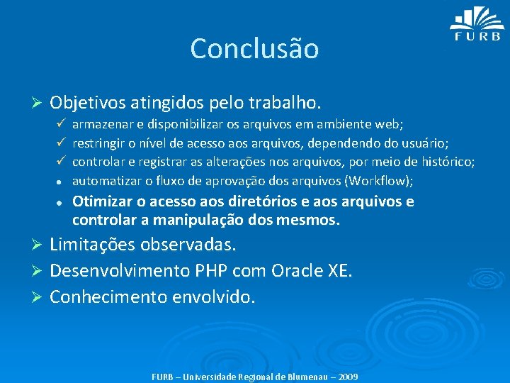 Conclusão Ø Objetivos atingidos pelo trabalho. ü armazenar e disponibilizar os arquivos em ambiente