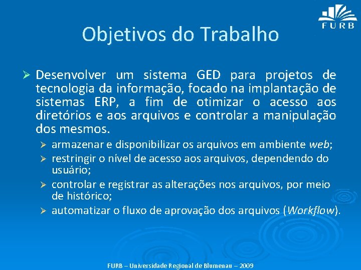 Objetivos do Trabalho Ø Desenvolver um sistema GED para projetos de tecnologia da informação,