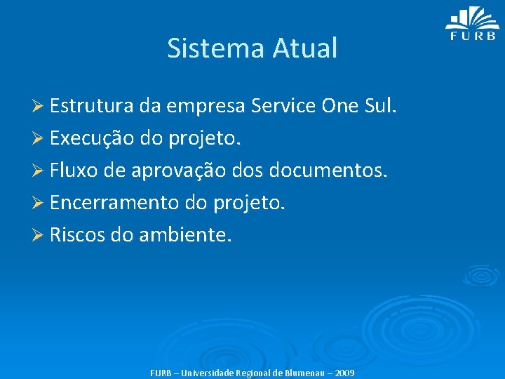 Sistema Atual Ø Estrutura da empresa Service One Sul. Ø Execução do projeto. Ø