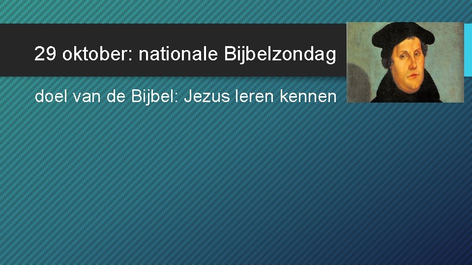 29 oktober: nationale Bijbelzondag doel van de Bijbel: Jezus leren kennen 