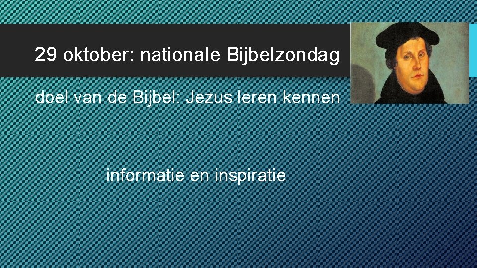 29 oktober: nationale Bijbelzondag doel van de Bijbel: Jezus leren kennen informatie en inspiratie