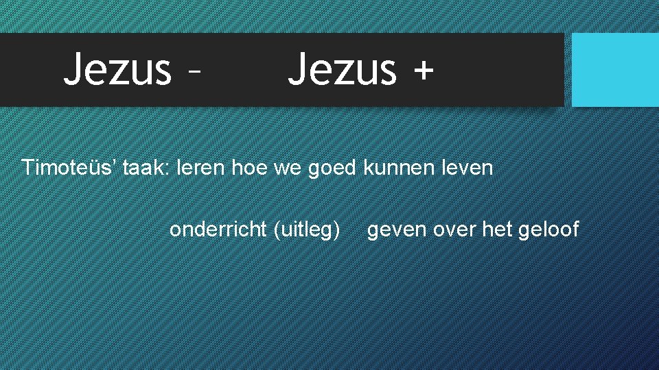 Jezus – Jezus + Timoteüs’ taak: leren hoe we goed kunnen leven onderricht (uitleg)