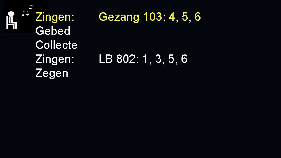 Zingen: Gebed Collecte Zingen: Zegen Gezang 103: 4, 5, 6 LB 802: 1, 3,