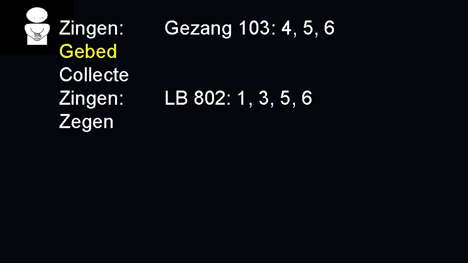 Zingen: Gebed Collecte Zingen: Zegen Gezang 103: 4, 5, 6 LB 802: 1, 3,