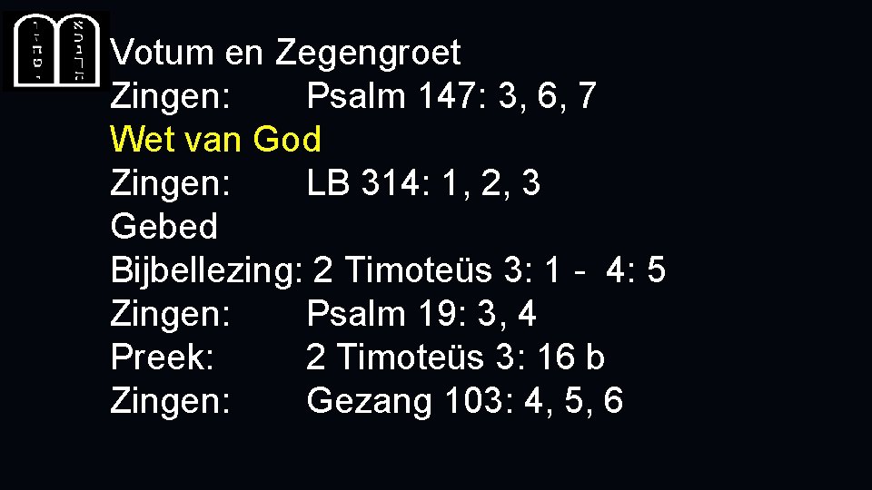 Votum en Zegengroet Zingen: Psalm 147: 3, 6, 7 Wet van God Zingen: LB