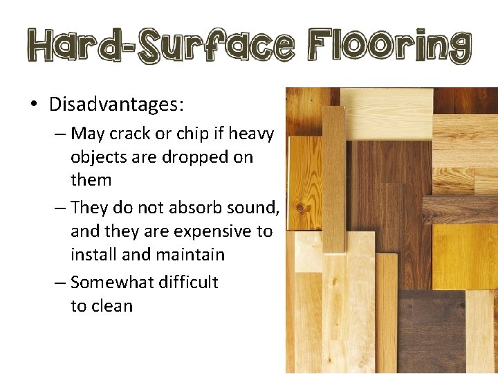  • Disadvantages: – May crack or chip if heavy objects are dropped on