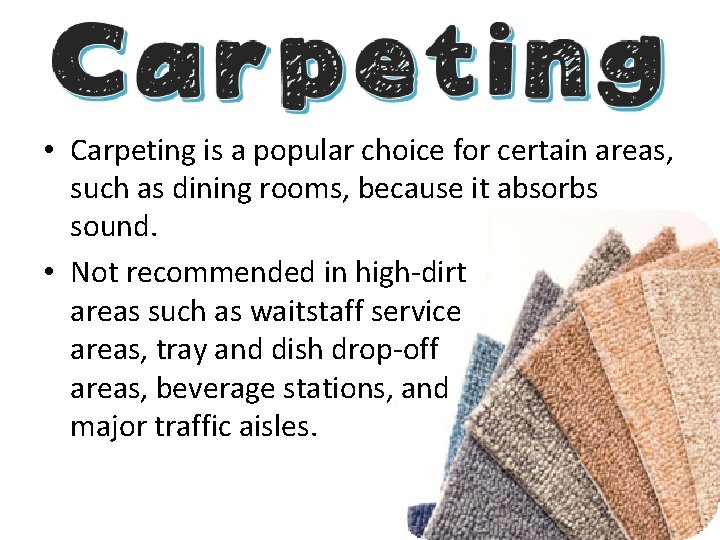  • Carpeting is a popular choice for certain areas, such as dining rooms,