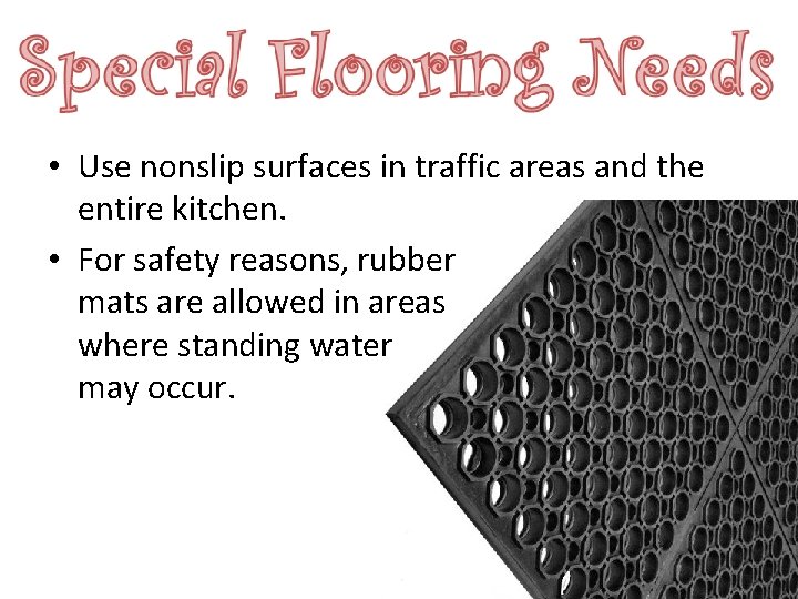  • Use nonslip surfaces in traffic areas and the entire kitchen. • For