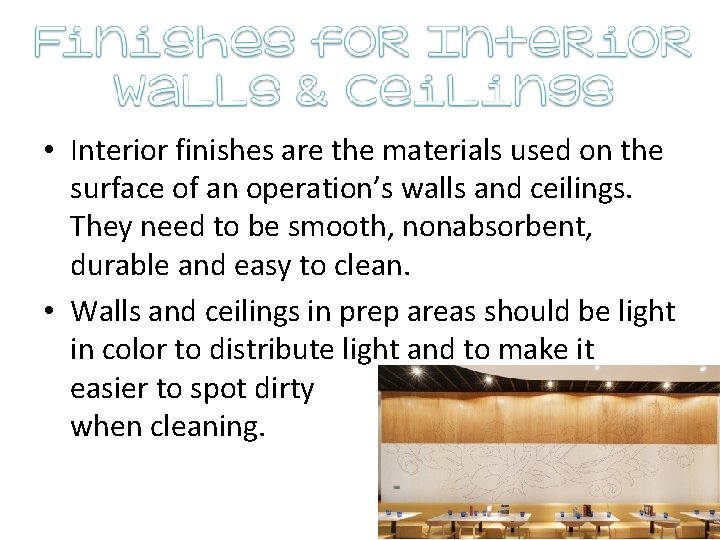  • Interior finishes are the materials used on the surface of an operation’s