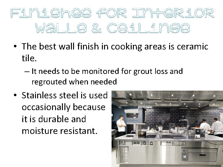  • The best wall finish in cooking areas is ceramic tile. – It